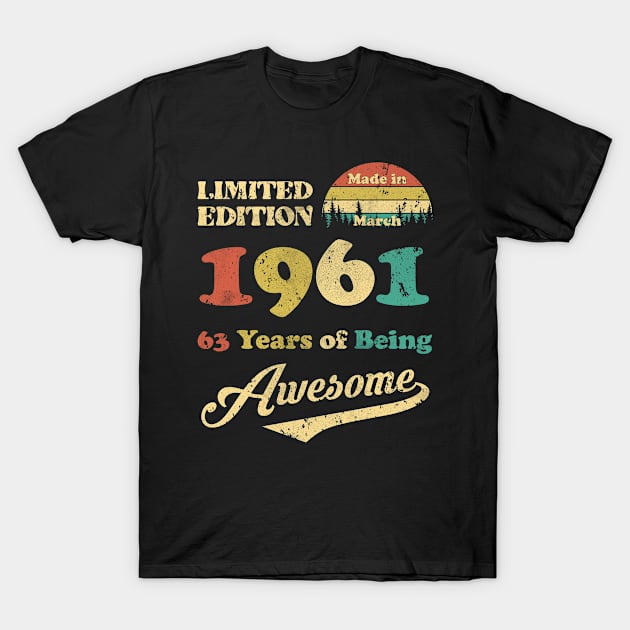 Made In March 1961 63 Years Of Being Awesome Vintage 63rd Birthday T-Shirt by ladonna marchand